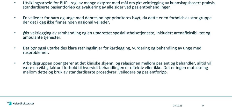 Økt vektlegging av samhandling og en utadreaet spesialisthelsetjeneste, inkludert arenafleksibilitet og ambulante tjenester.