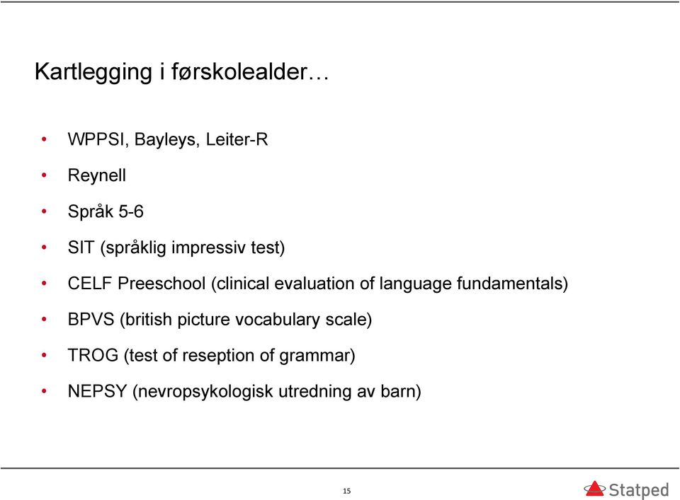 language fundamentals) BPVS (british picture vocabulary scale) TROG