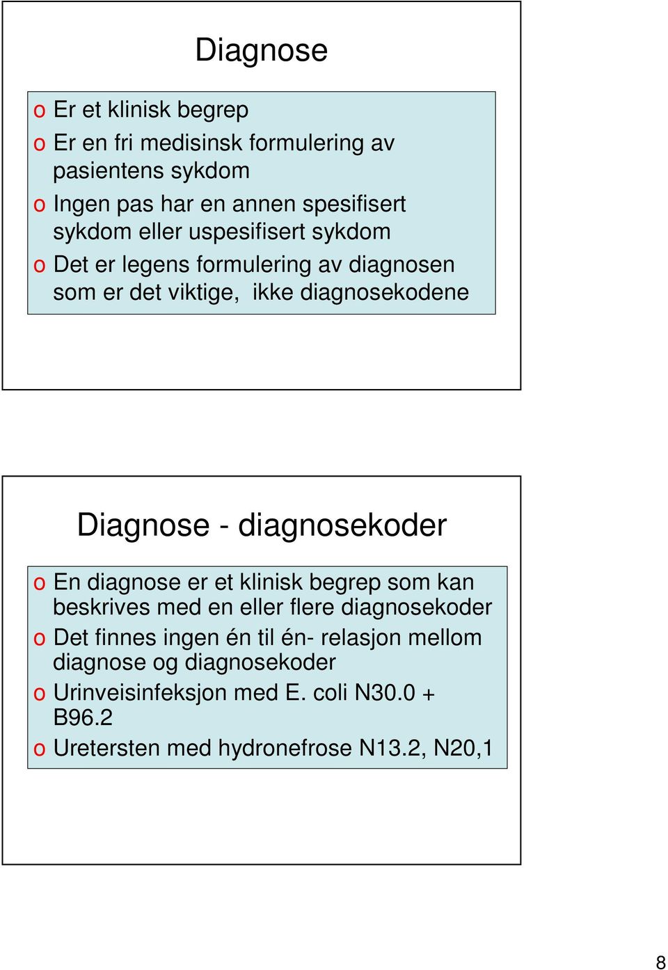 diagnosekoder o En diagnose er et klinisk begrep som kan beskrives med en eller flere diagnosekoder o Det finnes ingen én til