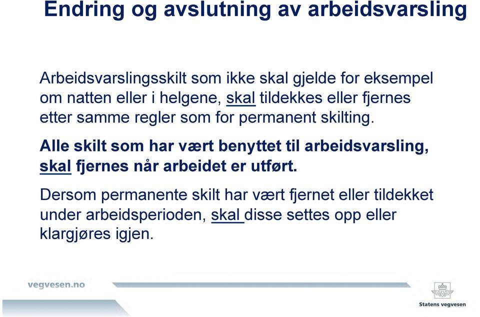 Alle skilt som har vært benyttet til arbeidsvarsling, skal fjernes når arbeidet er utført.