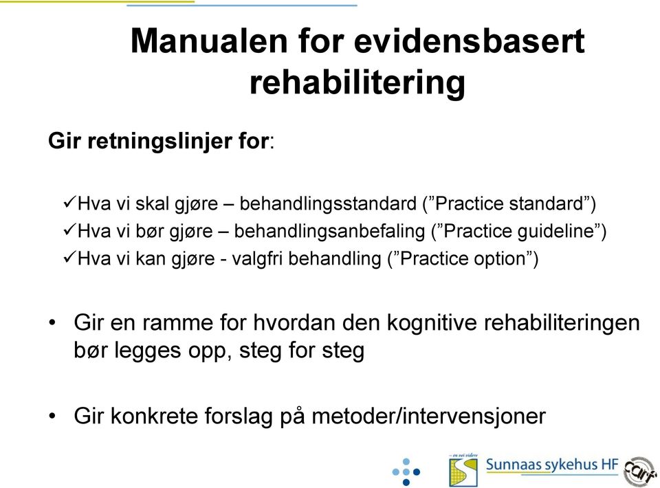 guideline ) Hva vi kan gjøre - valgfri behandling ( Practice option ) Gir en ramme for hvordan