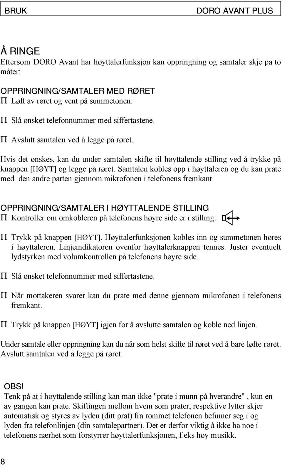 Hvis det ønskes, kan du under samtalen skifte til høyttalende stilling ved å trykke på knappen [HØYT] og legge på røret.