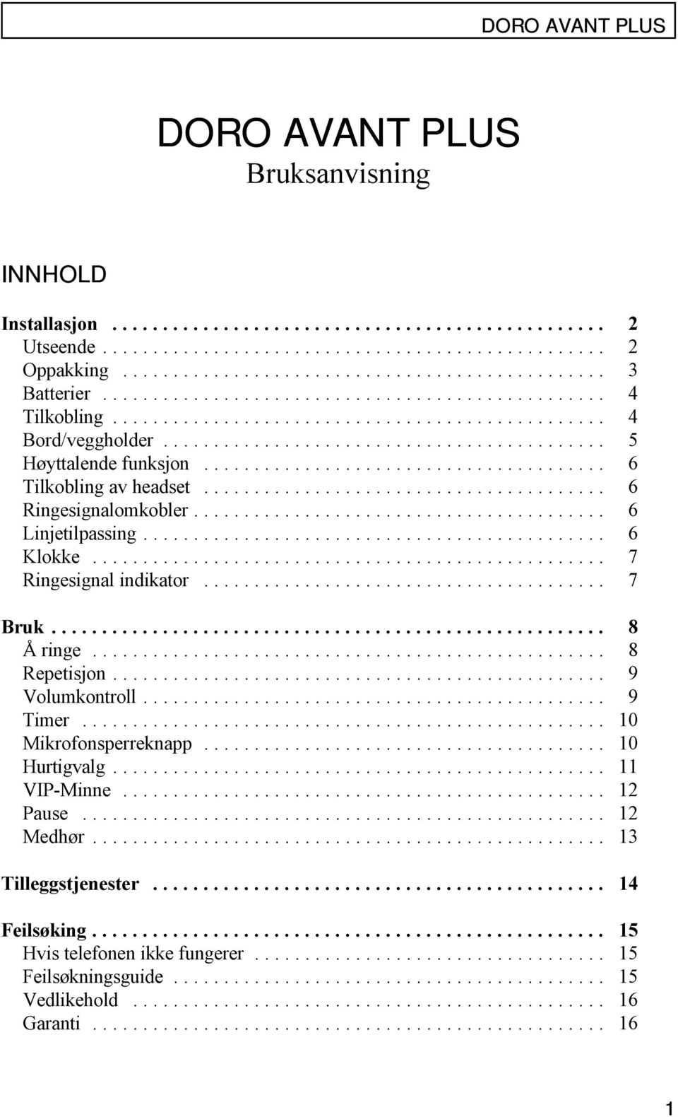 .. 7 Ringesignal indikator... 7 Bruk... 8 Å ringe... 8 Repetisjon... 9 Volumkontroll... 9 Timer... 10 Mikrofonsperreknapp... 10 Hurtigvalg.