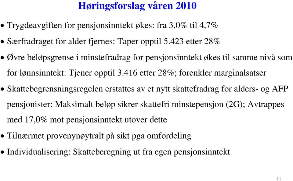 416 etter 28%; forenkler marginalsatser Skattebegrensningsregelen erstattes av et nytt skattefradrag for alders- og AFP pensjonister: Maksimalt beløp