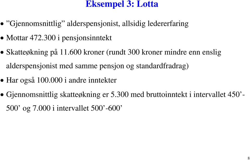 600 kroner (rundt 300 kroner mindre enn enslig alderspensjonist med samme pensjon og