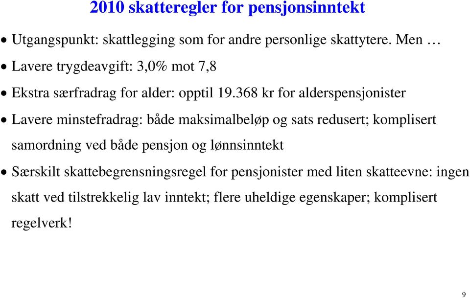 368 kr for alderspensjonister Lavere minstefradrag: både maksimalbeløp og sats redusert; komplisert samordning ved både