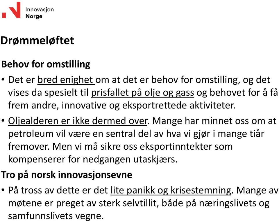 Mange har minnet oss om at petroleum vil være en sentral del av hva vi gjør i mange tiår fremover.