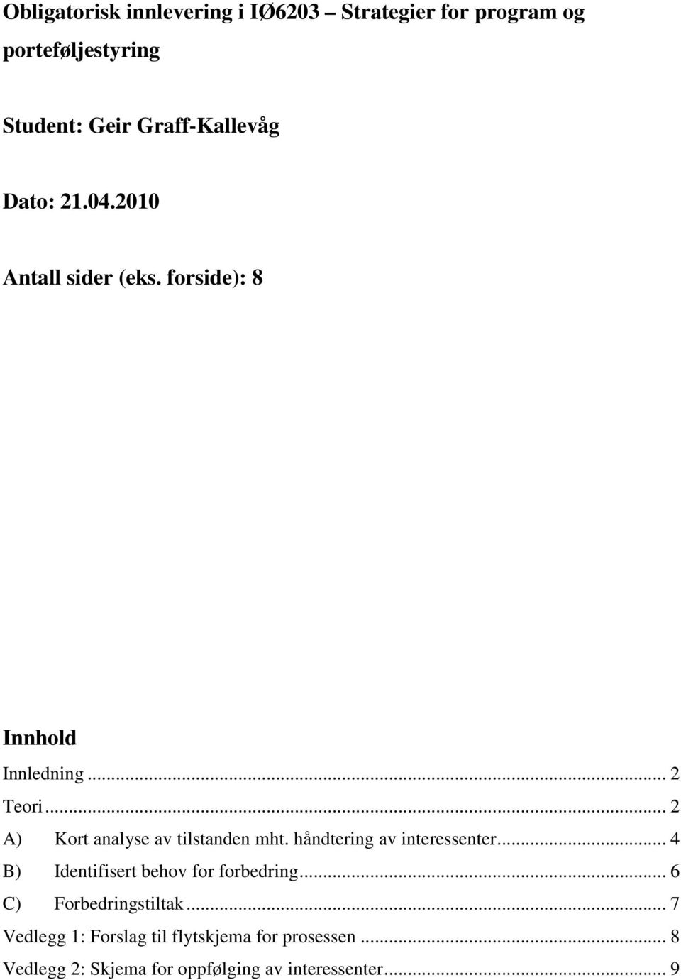 .. 2 A) Kort analyse av tilstanden mht. håndtering av interessenter... 4 B) Identifisert behov for forbedring.