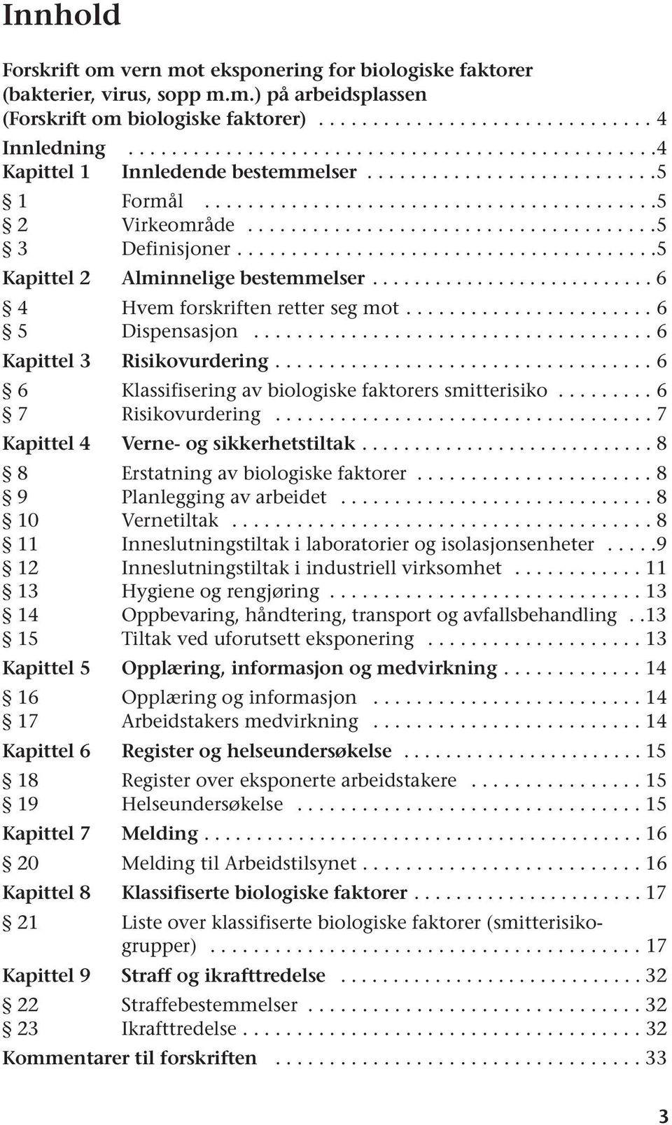 ......................................5 Kapittel 2 Alminnelige bestemmelser........................... 6 4 Hvem forskriften retter seg mot....................... 6 5 Dispensasjon.