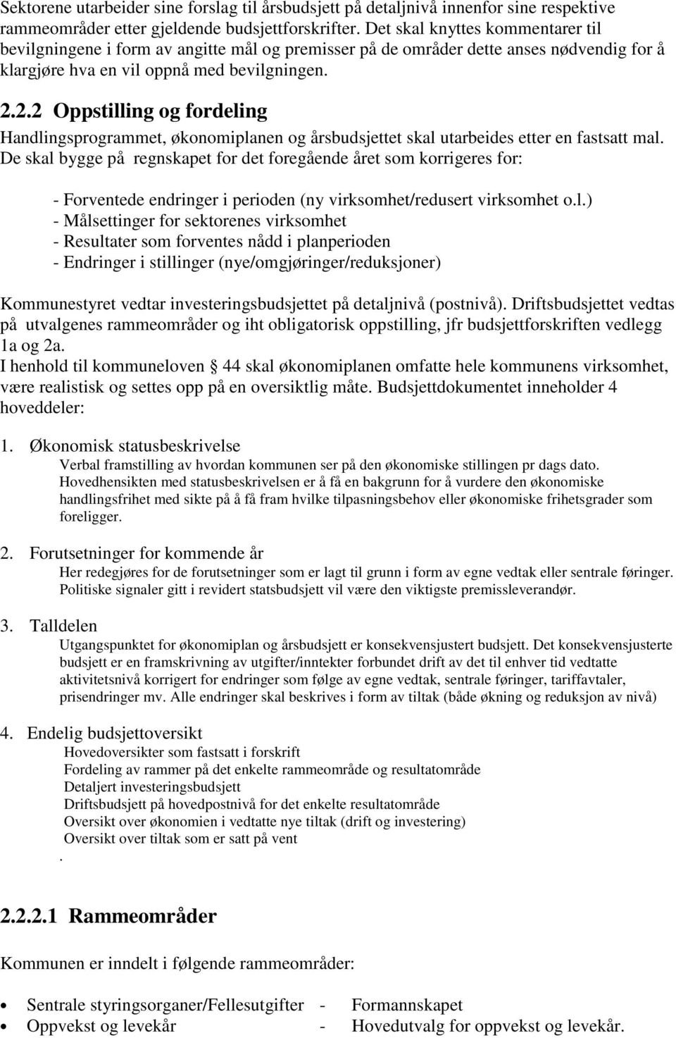 2.2 Oppstilling og fordeling Handlingsprogrammet, økonomiplanen og årsbudsjettet skal utarbeides etter en fastsatt mal.