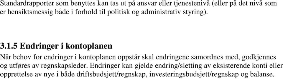 5 Endringer i kontoplanen Når behov for endringer i kontoplanen oppstår skal endringene samordnes med, godkjennes og