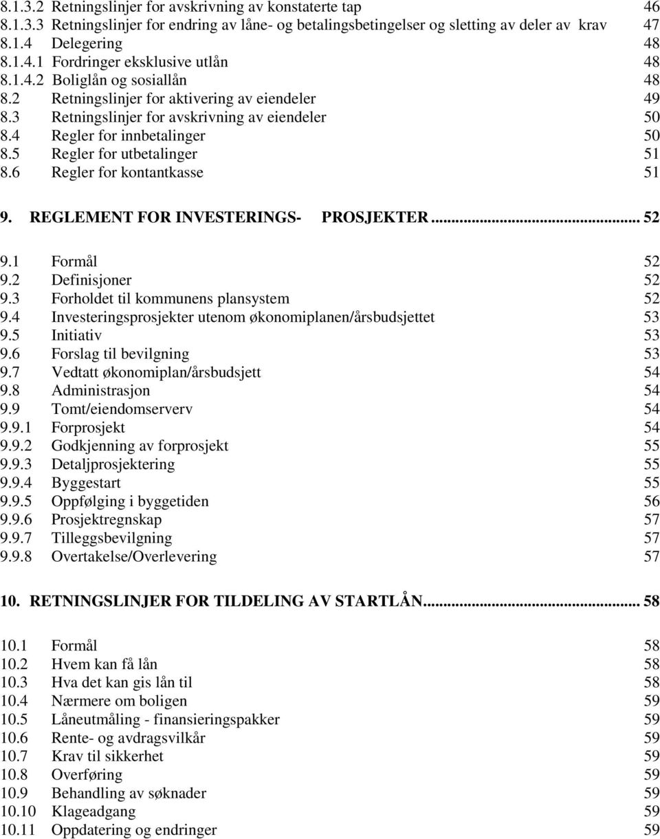 6 Regler for kontantkasse 51 9. REGLEMENT FOR INVESTERINGS- PROSJEKTER... 52 9.1 Formål 52 9.2 Definisjoner 52 9.3 Forholdet til kommunens plansystem 52 9.