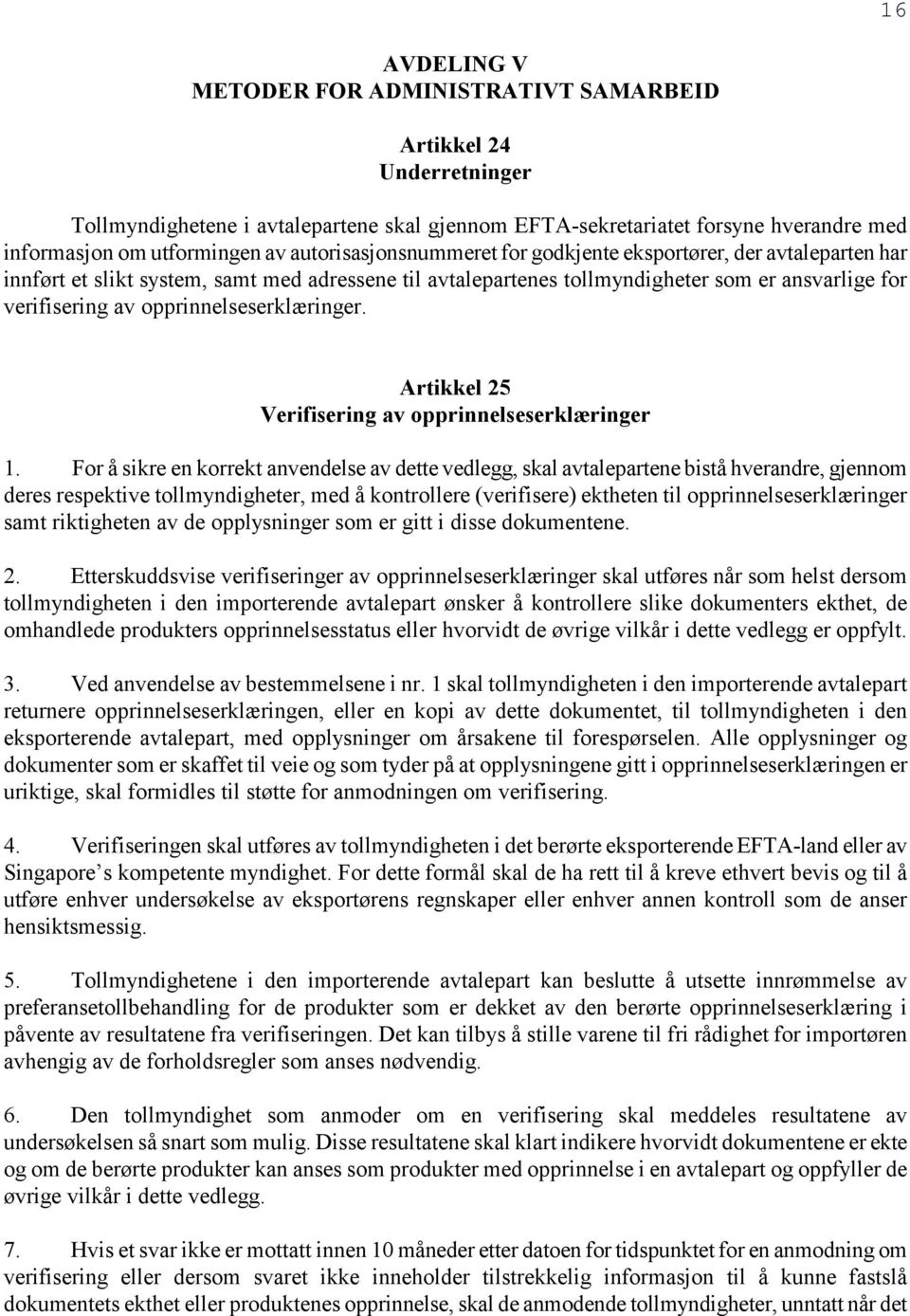 opprinnelseserklæringer. Artikkel 25 Verifisering av opprinnelseserklæringer 1.