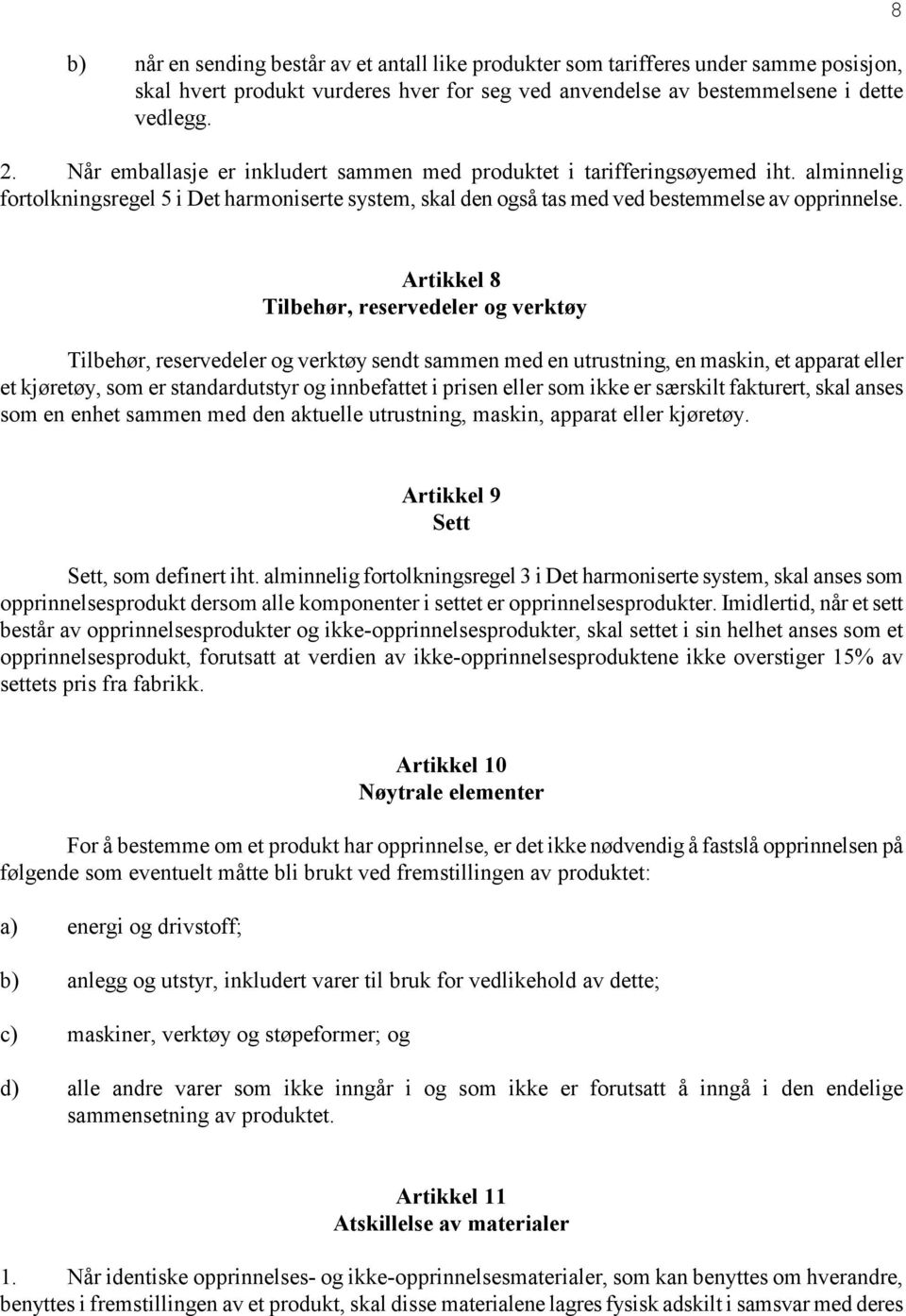 8 Artikkel 8 Tilbehør, reservedeler og verktøy Tilbehør, reservedeler og verktøy sendt sammen med en utrustning, en maskin, et apparat eller et kjøretøy, som er standardutstyr og innbefattet i prisen