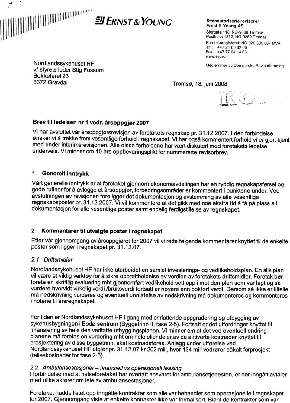 ey.no Medlemmer av Den norske Revisorforening Brev til ledelsen nr 1 vedr. årsoppgjør 2007 Vi har avsluttet vår årsoppgjørsrevisjon av foretakets regnskap pr. 31.12.2007.1 den forbindelse ønsker vi å trekke frem vesentlige forhold i regnskapet.