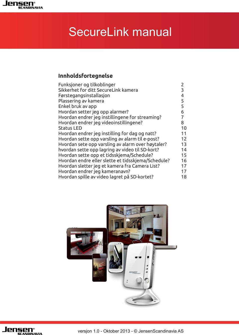 Hvordan sette opp varsling av alarm til e-post? Hvordan sete opp varsling av alarm over høytaler? hvordan sette opp lagring av video til SD-kort? Hvordan sette opp et tidsskjema/schedule?