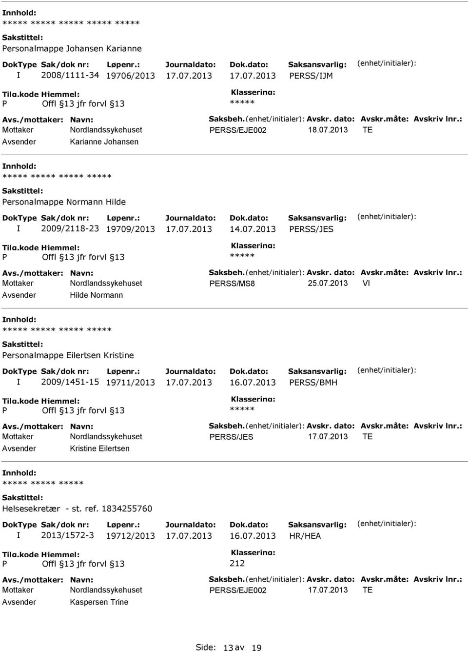 2013 ERSS/JES ERSS/MS8 25.07.2013 V Hilde Normann ersonalmappe Eilertsen Kristine 2009/1451-15 19711/2013 16.07.2013 ERSS/BMH ERSS/JES TE Kristine Eilertsen Helsesekretær - st.