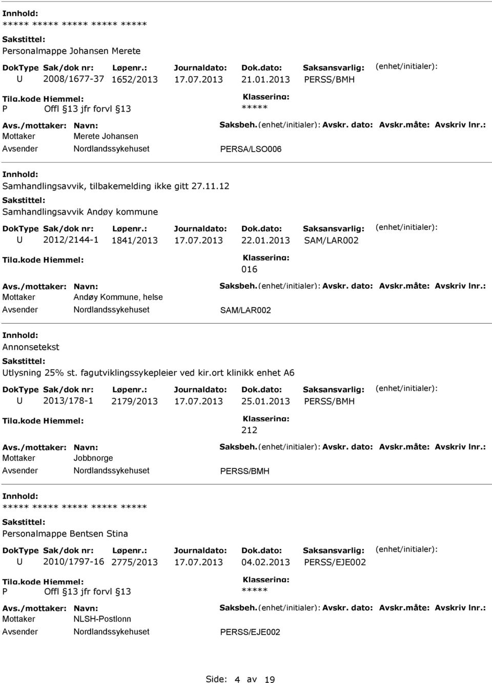 12 Samhandlingsavvik Andøy kommune 2012/2144-1 1841/2013 22.01.2013 Mottaker Andøy Kommune, helse Annonsetekst tlysning 25% st.