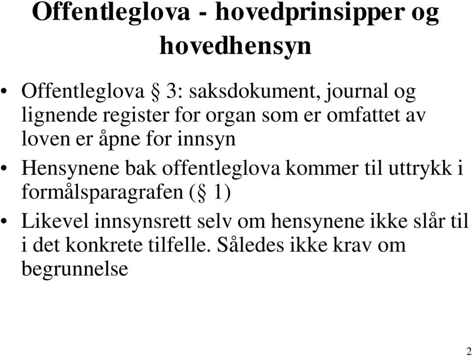 bak offentleglova kommer til uttrykk i formålsparagrafen ( 1) Likevel innsynsrett