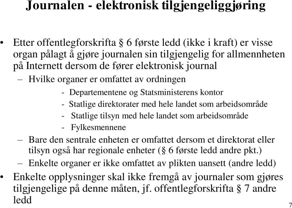 tilsyn med hele landet som arbeidsområde - Fylkesmennene Bare den sentrale enheten er omfattet dersom et direktorat eller tilsyn også har regionale enheter ( 6 første ledd andre pkt.