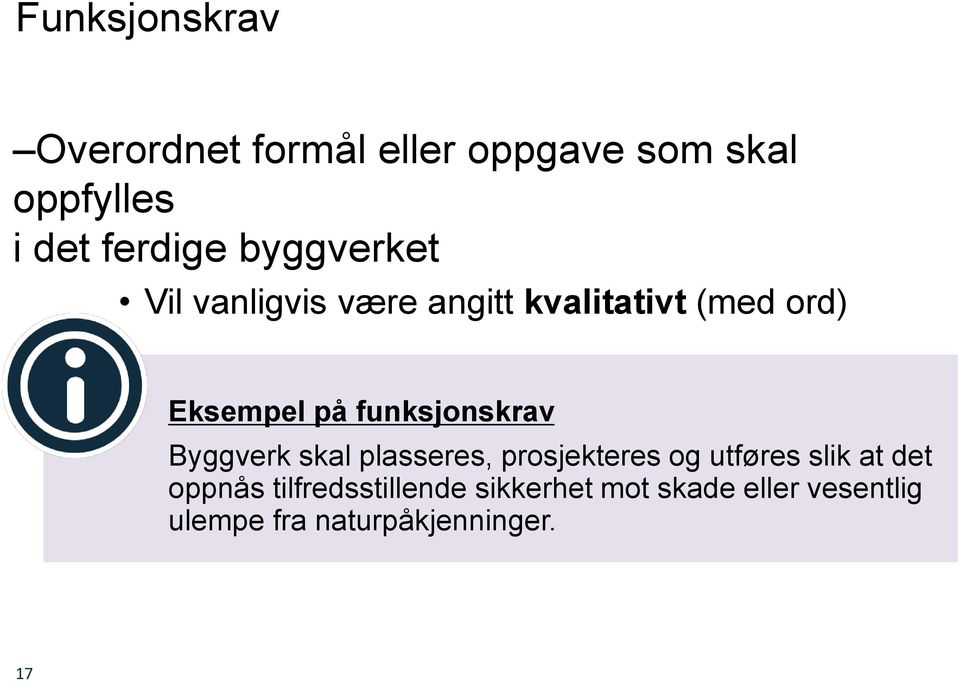 funksjonskrav Byggverk skal plasseres, prosjekteres og utføres slik at det