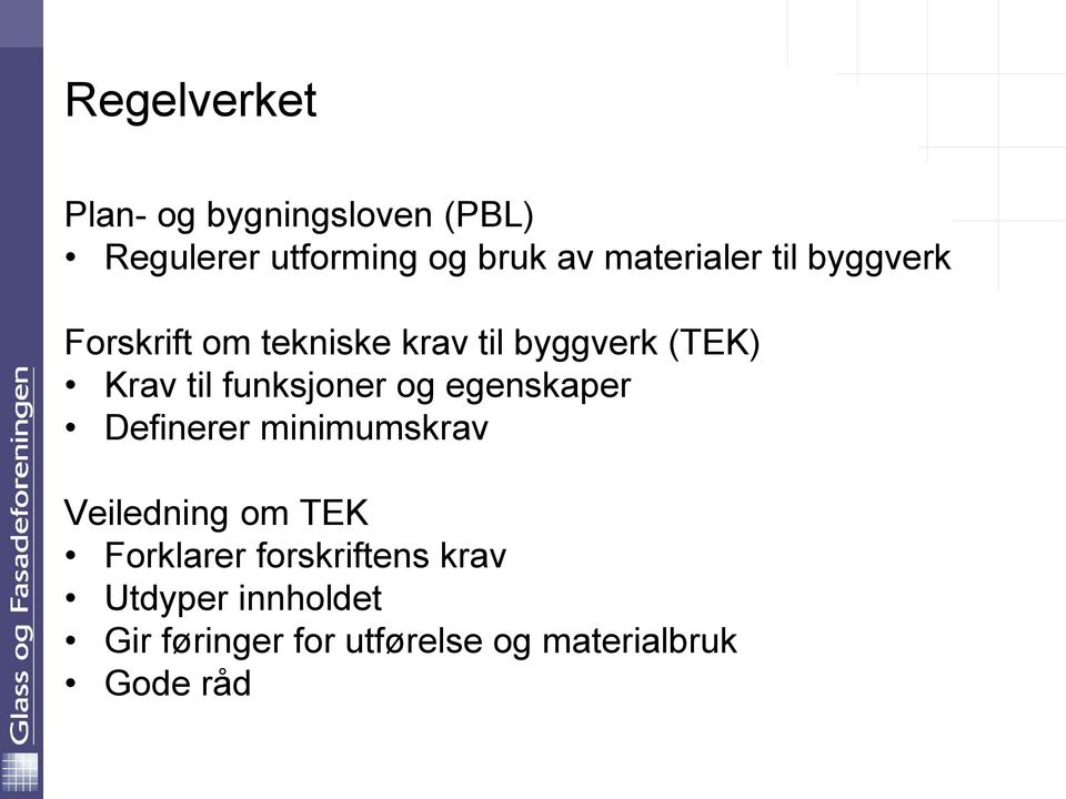 funksjoner og egenskaper Definerer minimumskrav Veiledning om TEK Forklarer