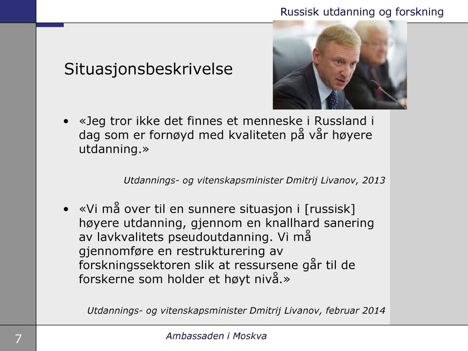 » Utdannings- og vitenskapsminister Dmitrij Livanov, 2013 «Vi må over til en sunnere situasjon i [russisk] høyere utdanning,