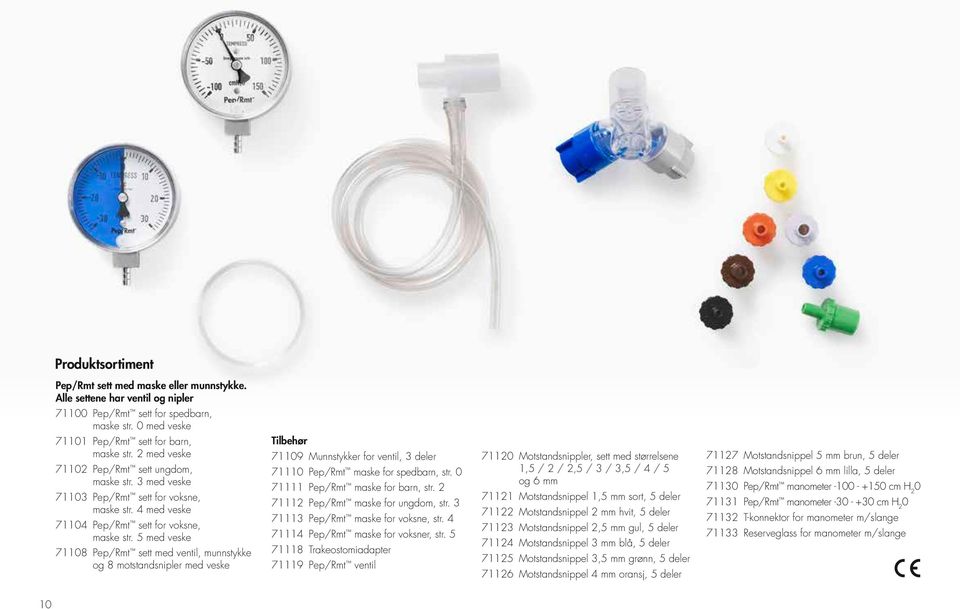 5 med veske 71108 Pep/Rmt sett med ventil, munnstykke og 8 motstandsnipler med veske Tilbehør 71109 Munnstykker for ventil, 3 deler 71110 Pep/Rmt maske for spedbarn, str.