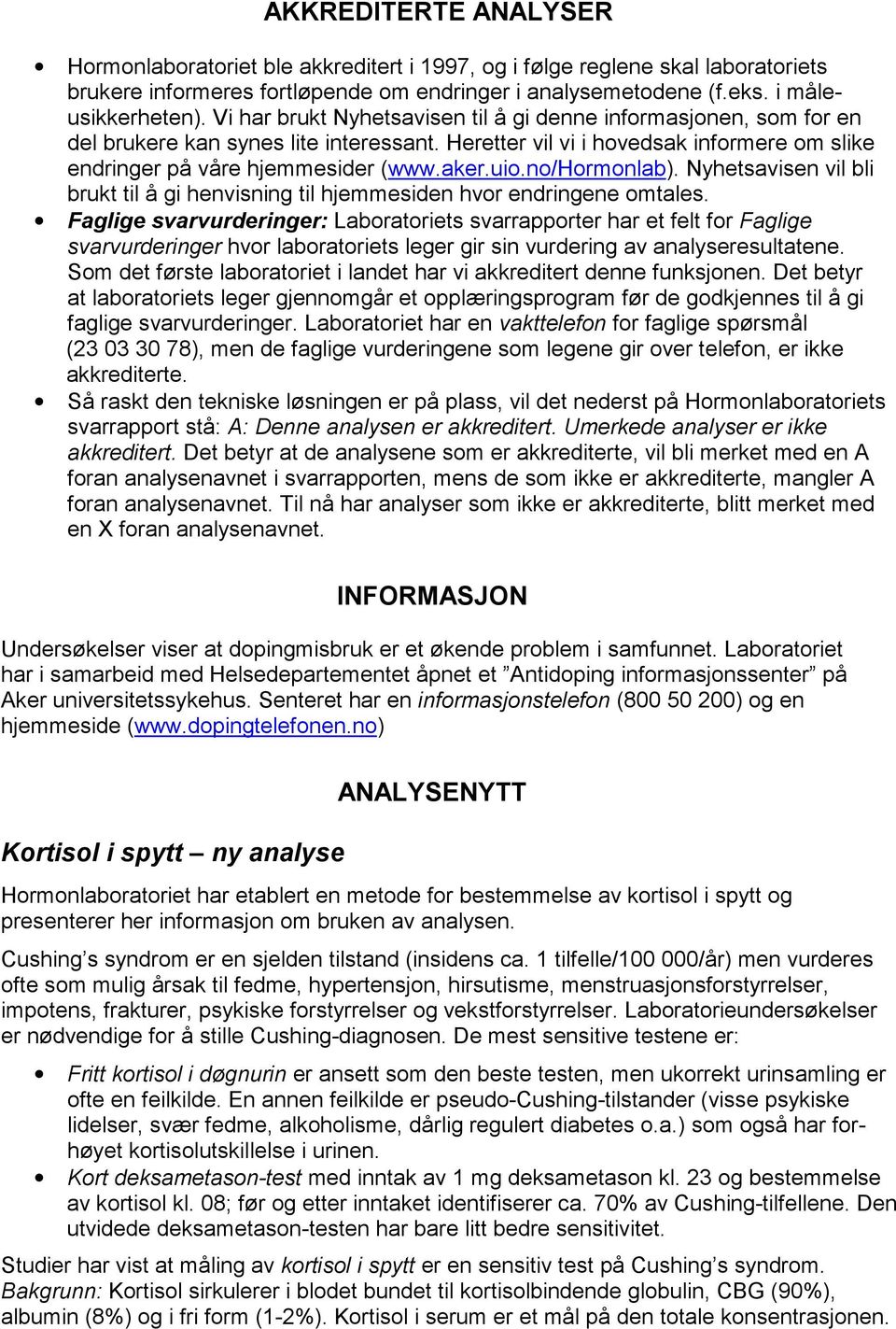 no/hormonlab). Nyhetsavisen vil bli brukt til å gi henvisning til hjemmesiden hvor endringene omtales.