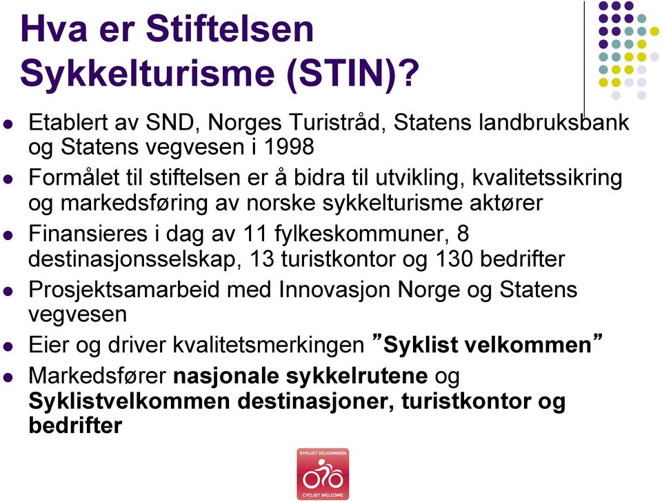 kvalitetssikring og markedsføring av norske sykkelturisme aktører Finansieres i dag av 11 fylkeskommuner, 8 destinasjonsselskap, 13