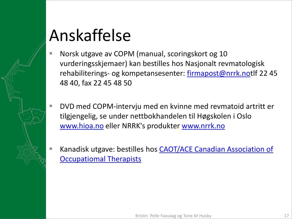 notlf 22 45 48 40, fax 22 45 48 50 DVD med COPM-intervju med en kvinne med revmatoid artritt er tilgjengelig, se under