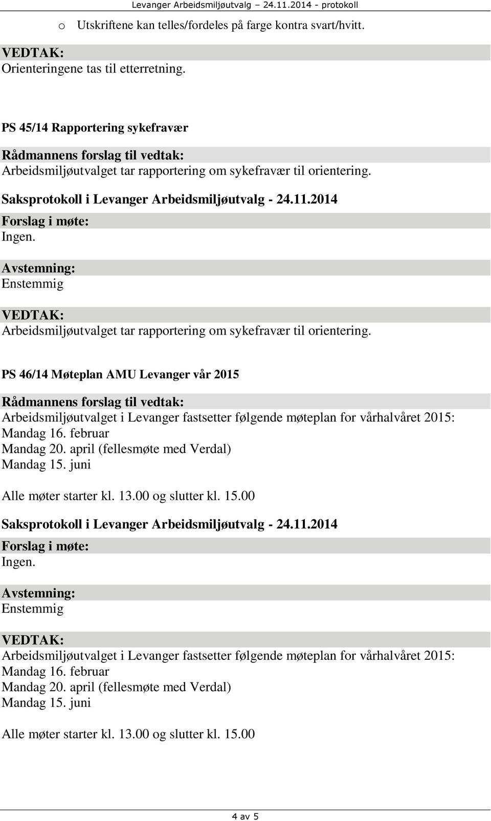 Arbeidsmiljøutvalget tar rapportering om sykefravær til orientering.