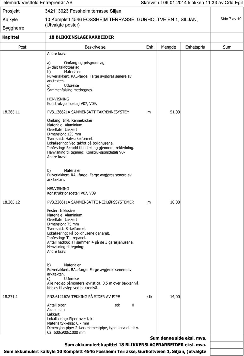 Henvisning til tegning: Konstruksjonsdetalj V07 Konstruksjonsdetalj V07, V09 18.265.12 PV3.