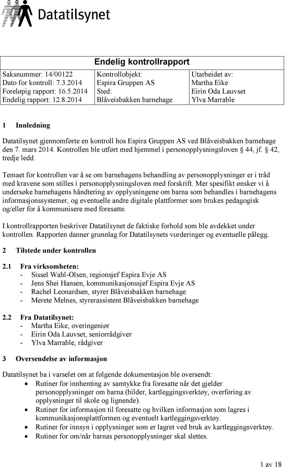 kontroll hos Espira Gruppen AS ved Blåveisbakken barnehage den 7. mars 2014. Kontrollen ble utført med hjemmel i personopplysningsloven 44, jf. 42, tredje ledd.