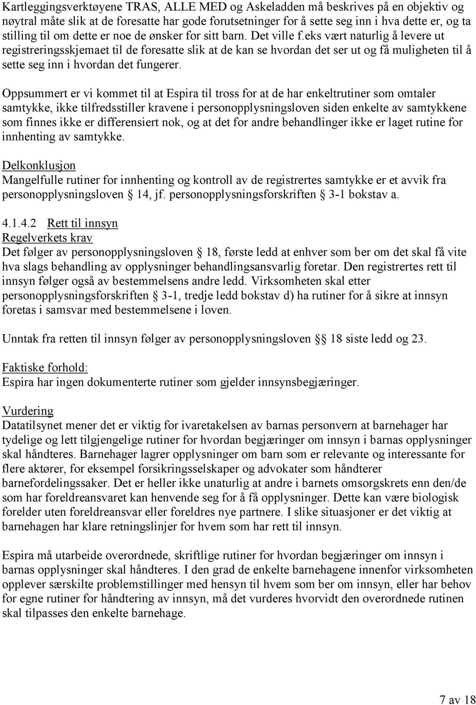 eks vært naturlig å levere ut registreringsskjemaet til de foresatte slik at de kan se hvordan det ser ut og få muligheten til å sette seg inn i hvordan det fungerer.