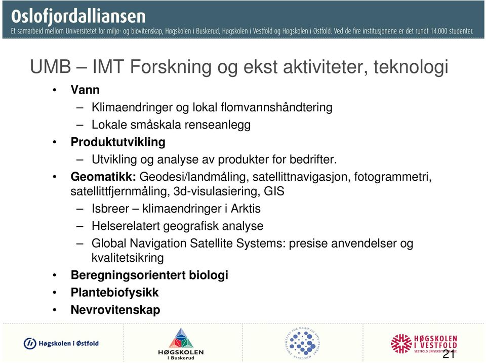 Geomatikk: Geodesi/landmåling, satellittnavigasjon, fotogrammetri, satellittfjernmåling, 3d-visulasiering, GIS Isbreer