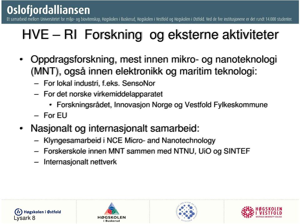 SensoNor For det norske virkemiddelapparatet Forskningsrådet, Innovasjon Norge og Vestfold Fylkeskommune For EU