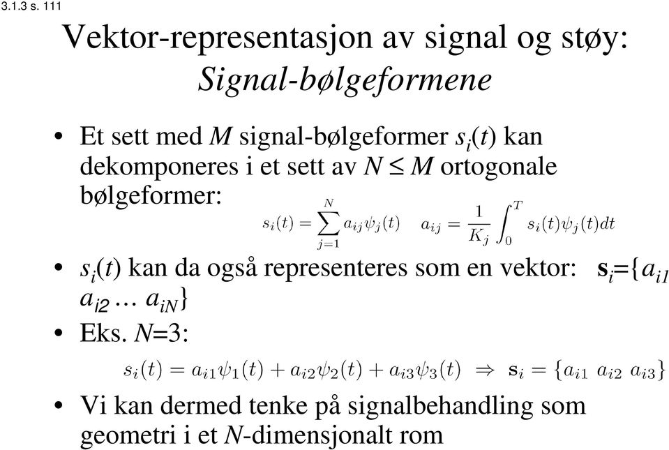 signal-bølgeformer s i (t) kan dekomponeres i et sett av N M ortogonale