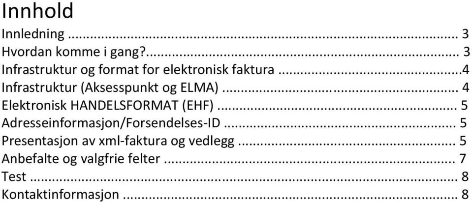 ..4 Infrastruktur (Aksesspunkt og ELMA)... 4 Elektronisk HANDELSFORMAT (EHF).
