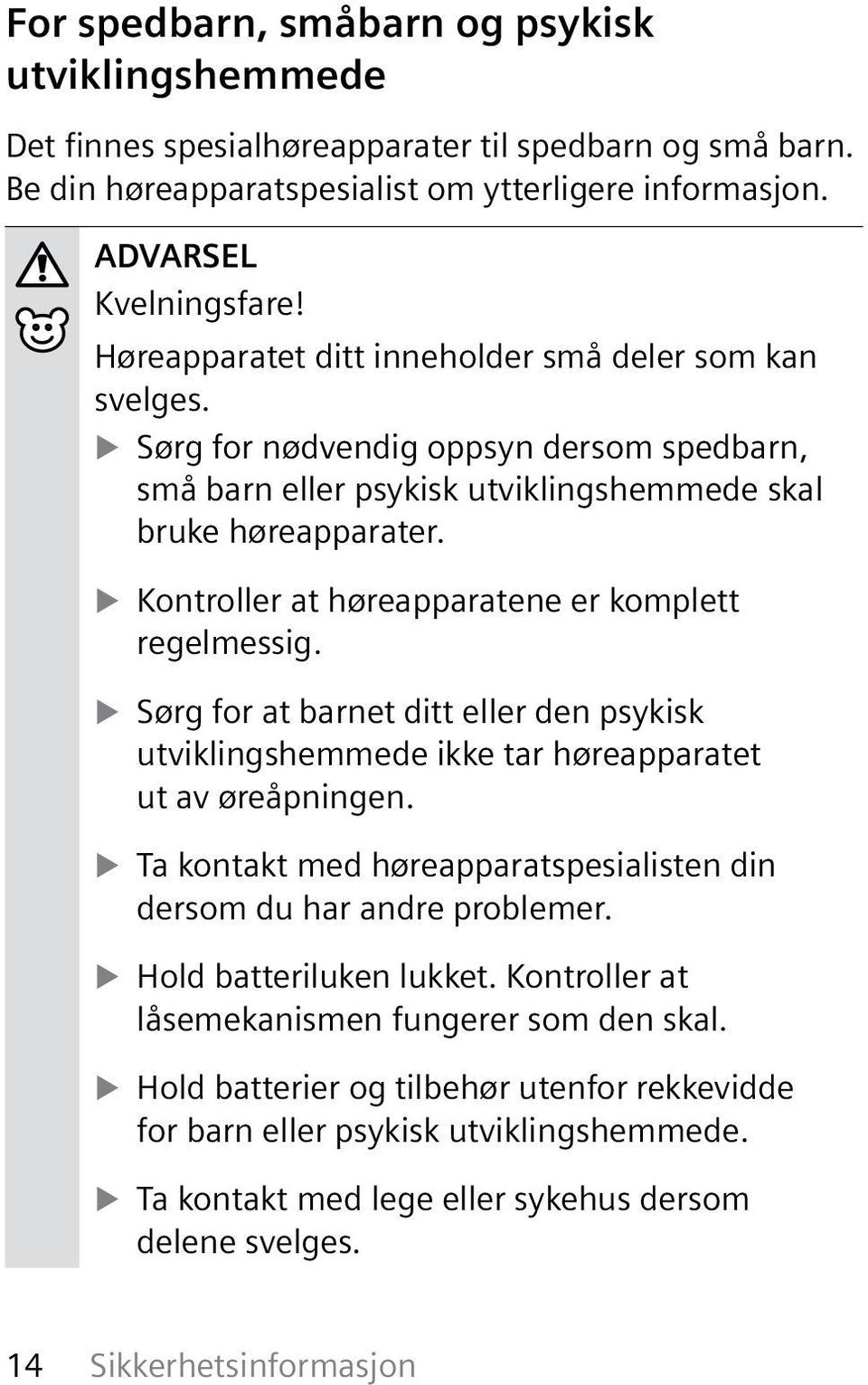 Hvis app-en har en meget kraftig lydstyrke, er det fare for hørselsskade.