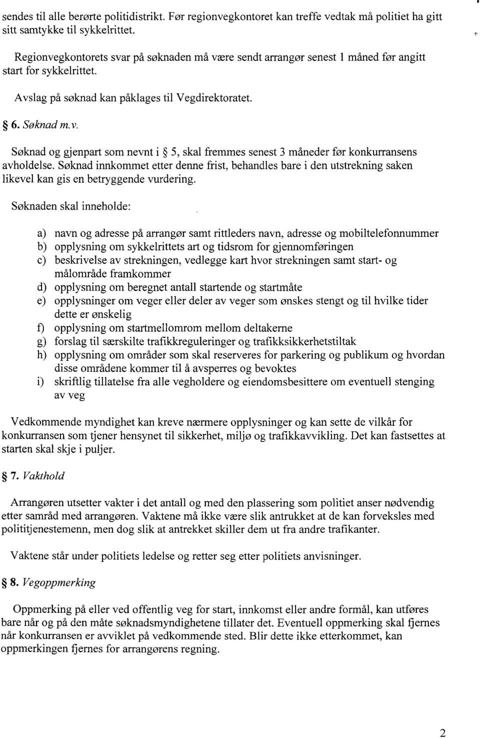 Søknad innkommet etter denne frist, behandles bare i den utstrekning saken likevel kan gis en betryggende vurdering.