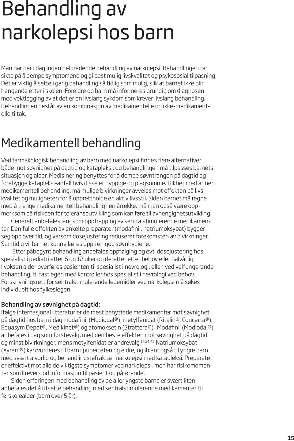 Foreldre og barn må informeres grundig om diagnosen med vektlegging av at det er en livslang sykdom som krever livslang behandling.