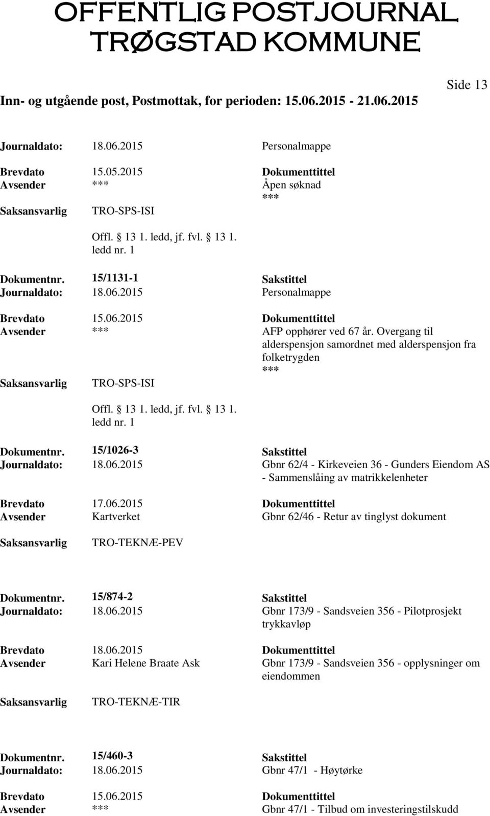 2015 Gbnr 62/4 - Kirkeveien 36 - Gunders Eiendom AS - Sammenslåing av matrikkelenheter Avsender Kartverket Gbnr 62/46 - Retur av tinglyst dokument TRO-TEKNÆ-PEV Dokumentnr.