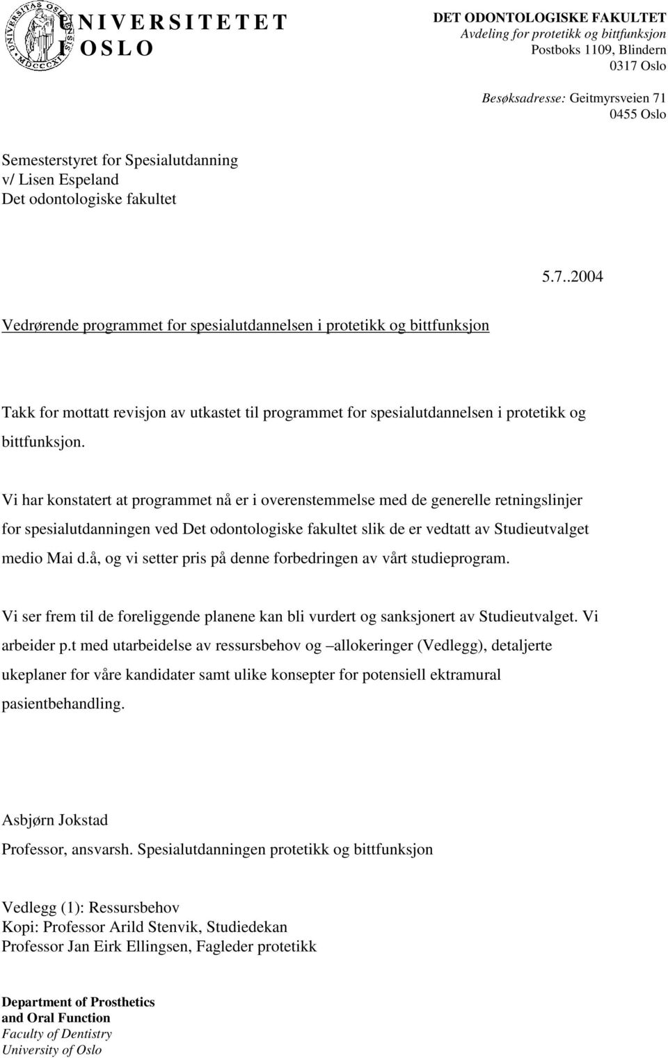 .2004 Vedrørende programmet for spesialutdannelsen i protetikk og bittfunksjon Takk for mottatt revisjon av utkastet til programmet for spesialutdannelsen i protetikk og bittfunksjon.