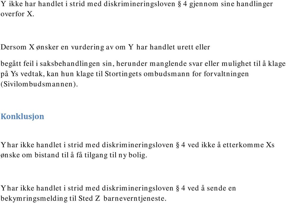 klage på Ys vedtak, kan hun klage til Stortingets ombudsmann for forvaltningen (Sivilombudsmannen).