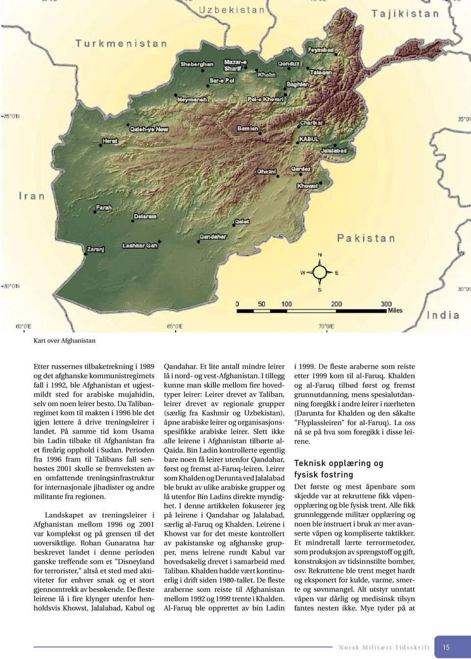 Perioden fra 1996 fram til Talibans fall senhøstes 2001 skulle se fremveksten av en omfattende treningsinfrastruktur for internasjonale jihadister og andre militante fra regionen.