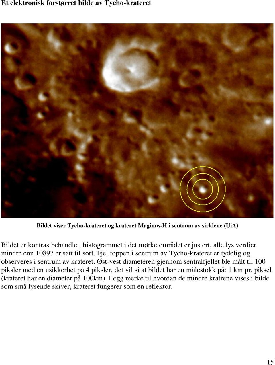 Fjelltoppen i sentrum av Tycho-krateret er tydelig og observeres i sentrum av krateret.