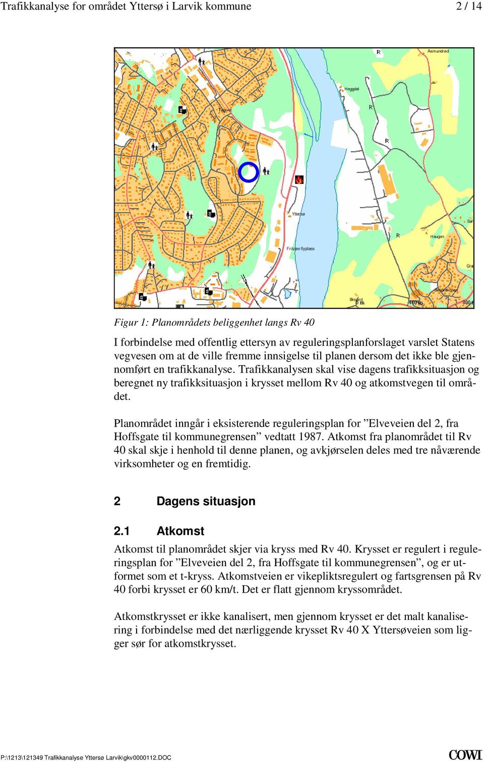 reguleringsplan for Elveveien del 2, fra Hoffsgate til kommunegrensen vedtatt 1987 Atkomst fra planområdet til Rv 40 skal skje i henhold til denne planen, og avkjørselen deles med tre nåværende