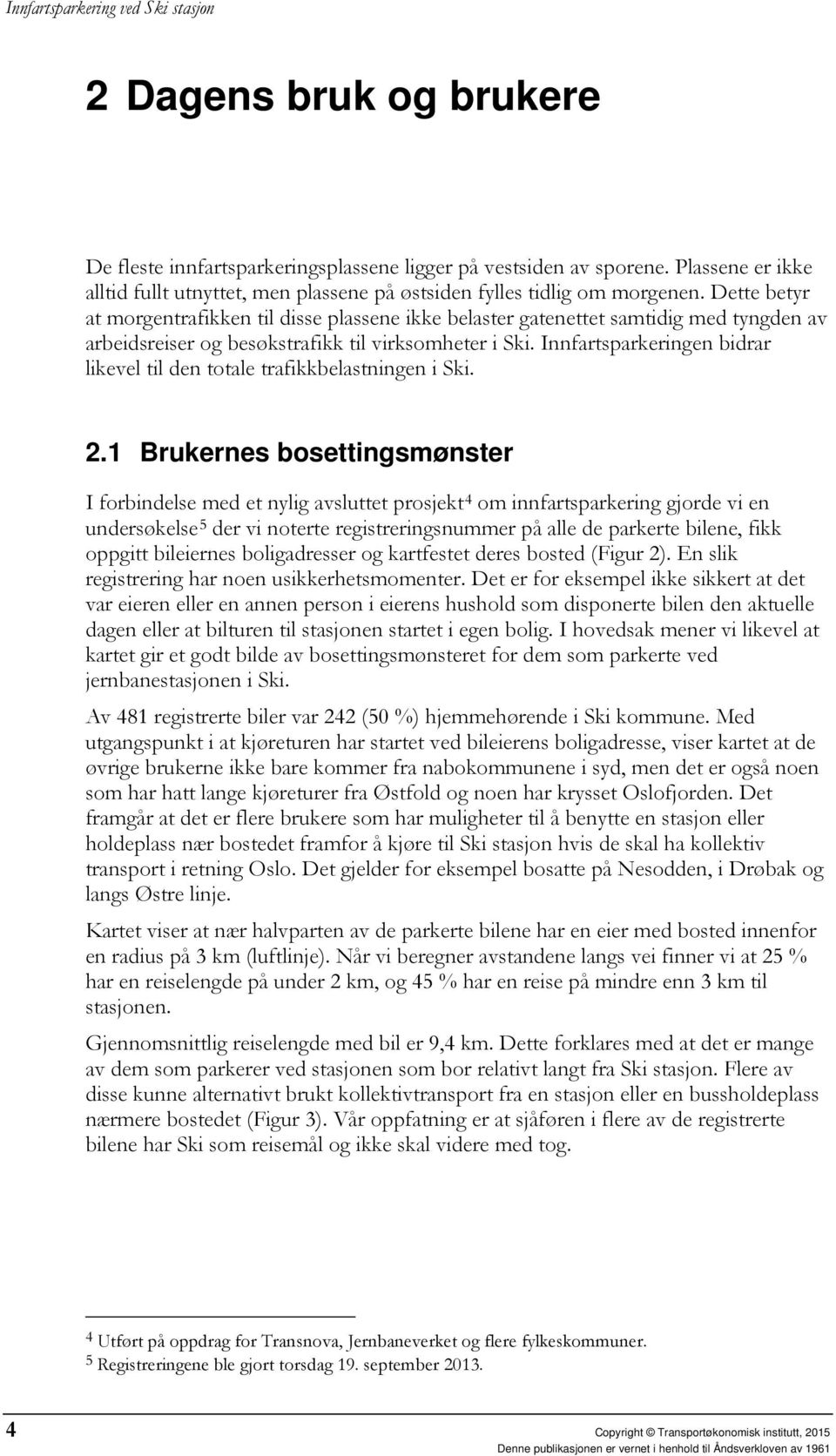 Innfartsparkeringen bidrar likevel til den totale trafikkbelastningen i Ski. 2.