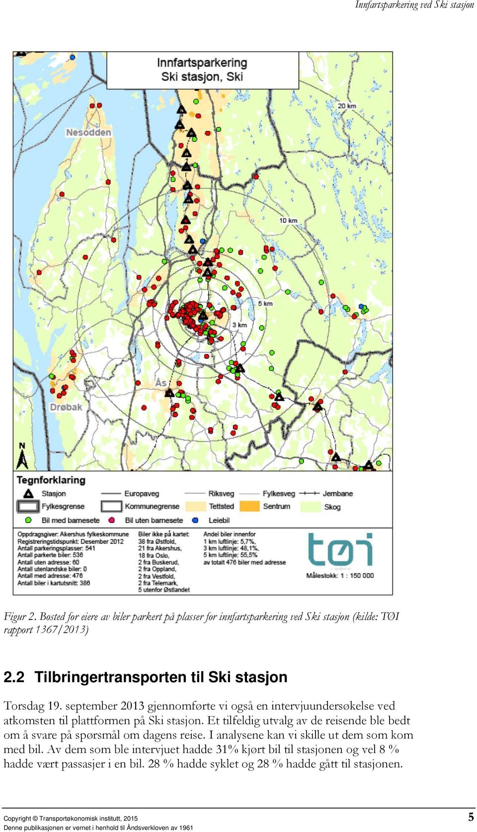 september 2013 gjennomførte vi også en intervjuundersøkelse ved atkomsten til plattformen på Ski stasjon.